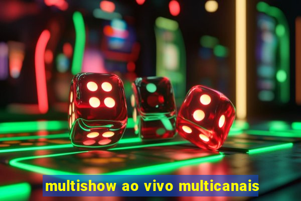 multishow ao vivo multicanais